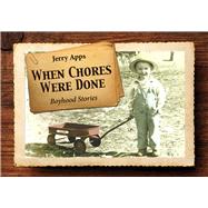 When Chores Were Done Boyhood Stories