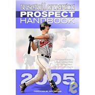Baseball America 2005 Prospect Handbook : The Comprehensive Guide to Rising Stars from tohe Definitive Source on Prospects
