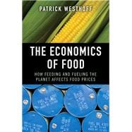 The Economics of Food How Feeding and Fueling the Planet Affects Food Prices (paperback)