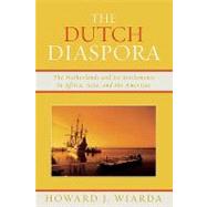 The Dutch Diaspora The Netherlands and Its Settlements in Africa, Asia, and the Americas