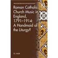 Roman Catholic Church Music in England, 1791û1914: A Handmaid of the Liturgy?