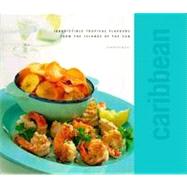 Caribbean : Irresistible Tropical Flavours from the Islands of the Sun