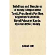 Buildings and Structures in Kandy : Temple of the Tooth, President's Pavilion, Bogambara Stadium, Royal Palace of Kandy, Queen's Hotel, Kandy