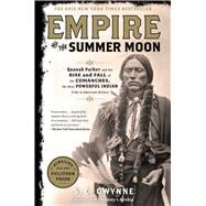 Empire of the Summer Moon Quanah Parker and the Rise and Fall of the Comanches, the Most Powerful Indian Tribe in American History