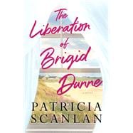 The Liberation of Brigid Dunne A Novel