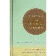 Living for God's Glory : An Introduction to Calvinism