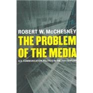 Problem of the Media : U. S. Communication Politics in the Twenty-First Century