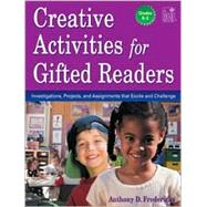 Creative Activities for Gifted Readers, Grades K-2: Dynamic Investigations, Challenging Projects, and Energizing Assignments