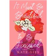 It Must Be Beautiful to Be Finished A Memoir of My Body