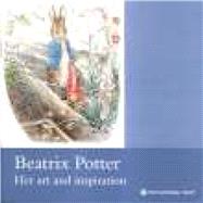 Beatrix Potter : Her Art and Inspiration