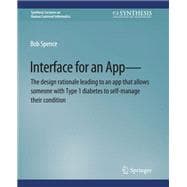 Interface for an App—The design rationale leading to an app that allows someone with Type 1 diabetes to self-manage their condition