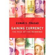 Gaining Currency The Rise of the Renminbi