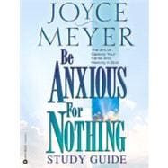 Be Anxious for Nothing: Study Guide The Art of Casting Your Cares and Resting in God