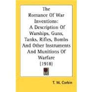 Romance of War Inventions : A Description of Warships, Guns, Tanks, Rifles, Bombs and Other Instruments and Munitions of Warfare (1918)