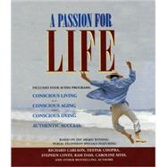 A Passion for Life: Breakthrough Views on Conscious Living, Aging, Dying, and Renewing Our Passions in Life