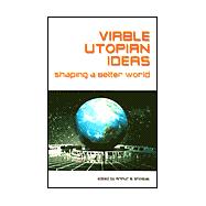 Viable Utopian Ideas: Shaping a Better World: Shaping a Better World book cover, ISBN 9780765611055