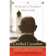 Crooked Cucumber The Life and Teaching of Shunryu Suzuki
