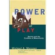 Power at Play Sports and the Problem of Masculinity