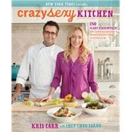 Crazy Sexy Kitchen 150 Plant-Empowered Recipes to Ignite a Mouthwatering Revolution