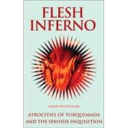 Flesh Inferno : Atrocities of Torquemada and the Spanish Inquisition