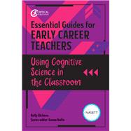 Essential Guides for Early Career Teachers: Using Cognitive Science in the Classroom