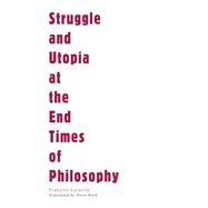 Struggle and Utopia at the End Times of Philosophy