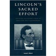 Lincoln's Sacred Effort Defining Religion's Role in American Self-Government