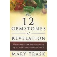 The 12 Gemstones of Revelation: Unlocking the Significance of the Gemstone Phenomenon