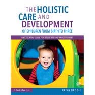 The Holistic Care and Development of Children from Birth to Three: An essential guide for students and practitioners