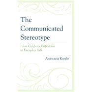 The Communicated Stereotype From Celebrity Vilification to Everyday Talk