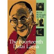 The Fourteenth Dalai Lama: His Life, His Struggles, His Words