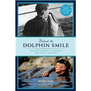 Behind the Dolphin Smile One Man's Campaign to Protect the World's Dolphins