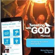 Tweeting with God Manual Exploring the Catholic Faith Together