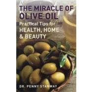 The Miracle of Olive Oil Practical Tips for Home, Health & Beauty