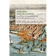 Chicago in the Age of Capital: Class, Politics, and Democracy During the Civil War and Reconstruction