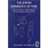 The Jewish Experience of Time Philosophical Dimensions of the Jewish Holy DaysPhilosophical Dimensions of the Jewish Holy DaysPhilosophical Dimensions of the Jewish Holy Days