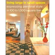 Living Large in Small Spaces Expressing Personal Style in 100 to 1,000 Square Feet