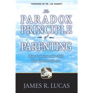 Paradox Principle of Parenting : How to Parent Your Child Like God Parents You