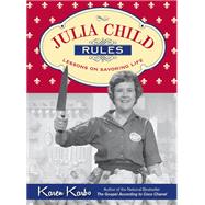 Julia Child Rules Lessons on Savoring Life