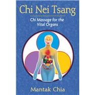 Chi Nei Tsang : Chi Massage for the Vital Organs