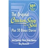 Chicken Soup for the Soul 30th Anniversary Edition All Your Favorite Original Stories Plus 30 Bonus Stories for the Next 30 Years