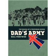 Dad's Army The Making of a Television Legend