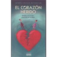 El corazon herido/ The wounded heart: Remedios para el dolor y ejercicios para el olvido/ Remedies for pain and exercises for oblivion