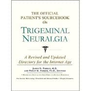 The Official Patient's Sourcebook on Trigeminal Neuralgia: A Revised and Updated Directory for the Internet Age