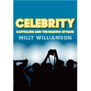 Celebrity Capitalism and the Making of Fame