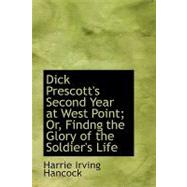 Dick Prescott's Second Year at West Point; Or, Findng the Glory of the Soldier's Life