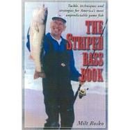 The Striped Bass Book Tackle, Techniques and Strategies for America's Most Unpredictable Game Fish