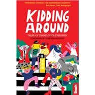 Kidding Around Tales of Travel with Children