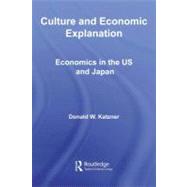 Culture and Economic Explanation : Economics in the US and Japan
