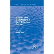 Markets and Manufacture in Early Industrial Europe (Routledge Revivals)